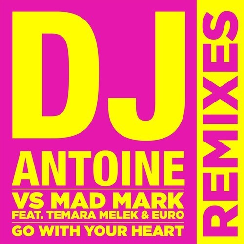 dj antoine, Mad Mark, Temara Melek, Euro, Rudeejay, Marvin-Go with Your Heart (Remixes)