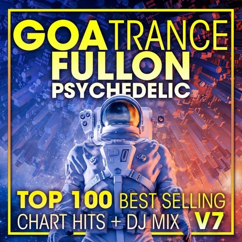 Various Artists-Goa Trance Fullon Psychedelic Top 100 Best Selling Chart Hits + DJ Mix V7
