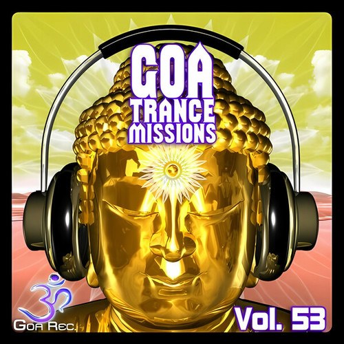 Goa Trance Missions, Vol. 53 (Best of Psytrance,Techno, Hard Dance, Progressive, Tech House, Downtempo, EDM Anthems