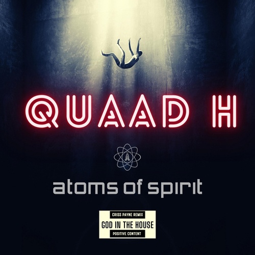Quaad H, Atoms Of Spirit, Criss Payne-GOD in the house