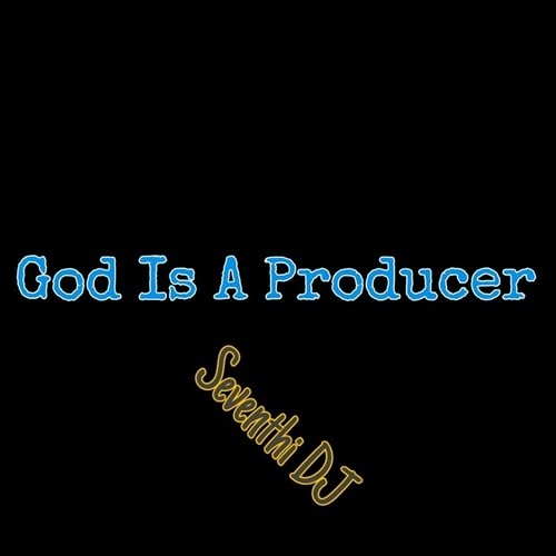 Seventhi DJ-God Is A Producer