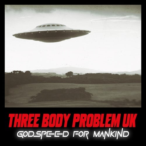 Three Body Problem UK, Dirrrty Dirk, Thomas Turner-Godspeed for Mankind