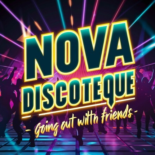 Nova Discoteque-Going out with Friends