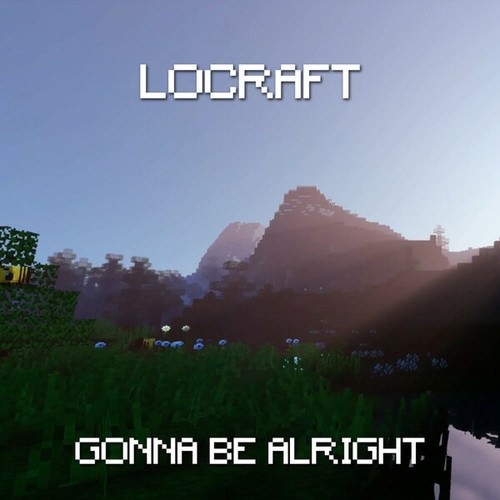 LoCraft-Gonna Be Alright