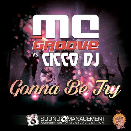 MC Groove, Cicco Dj-Gonna Be Try ( Hit Mania Estate 2022 )