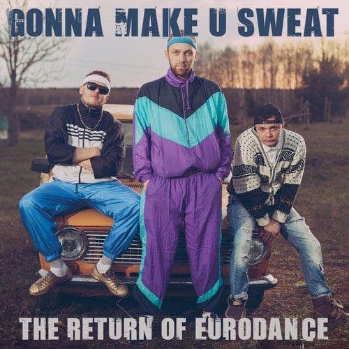 Gonna Make U Sweat: The Return of Eurodance