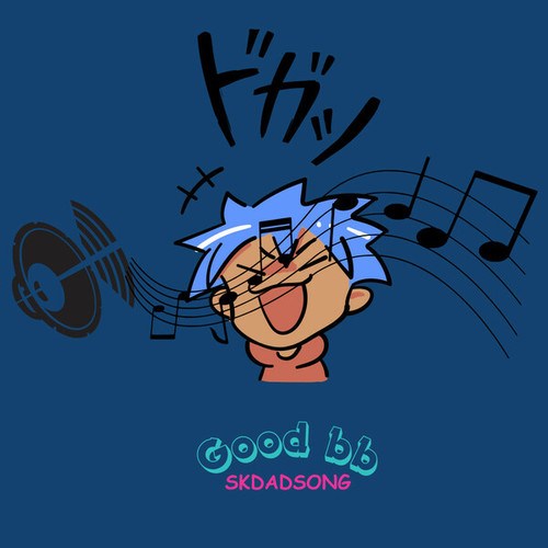 Skdadsong-Good BB