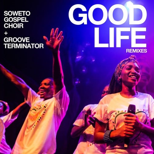 Siphe Tebeka, Chantty Natural, Devitchi, Mayj-C, Soweto Gospel Choir, Groove Terminator, Will Clarke-Good Life (Impilo Emnande)