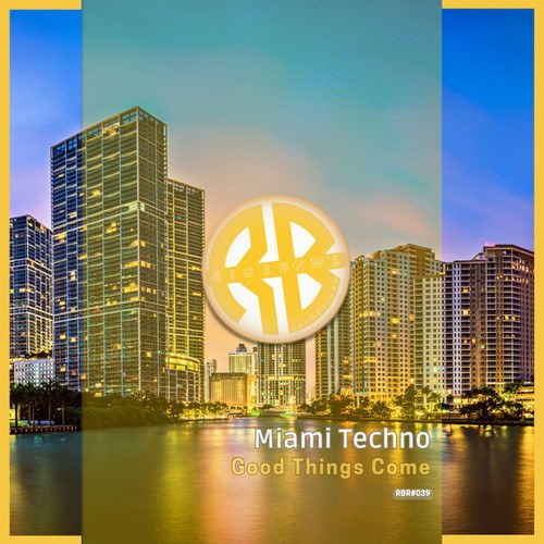 Miami Techno-Good Things Come
