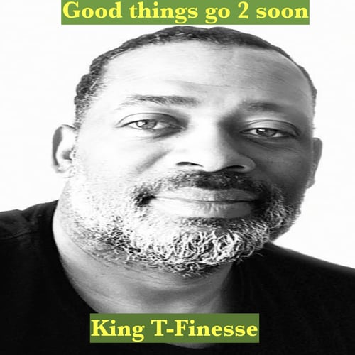 King T -Finesse-Good Things Go 2 Soon