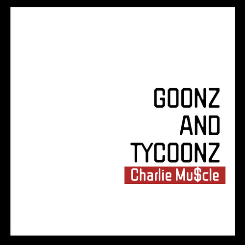 Charlie Mu$cle-Goonz and Tycoonz
