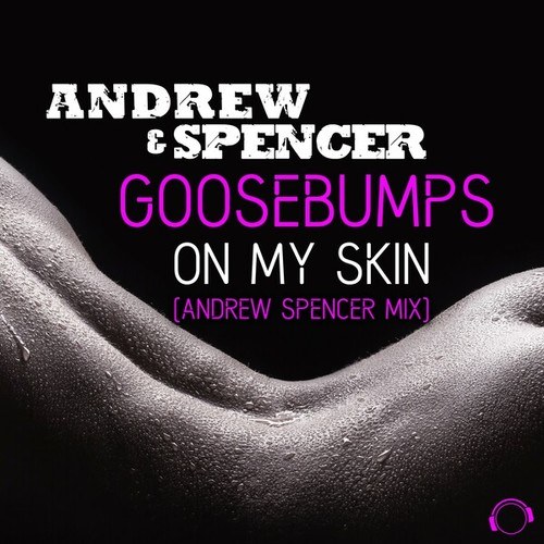 Andrew & Spencer, Andrew Spencer-Goosebumps On My Skin (Andrew Spencer Mix)