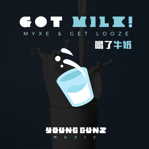 MYXE, Get Looze, Milk-Got Milk!