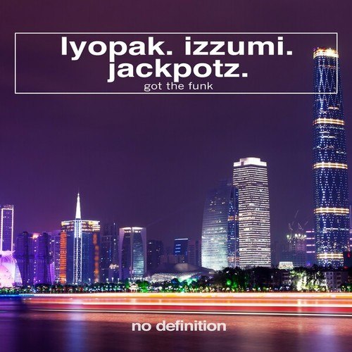 Lyopak, Izzumi, Jackpotz-Got the Funk