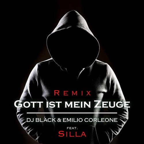 DJ Black, Emilio Corleone, Silla-Gott ist mein Zeuge (Remix)