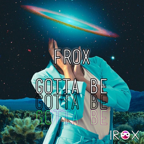 Frox-Gotta Be
