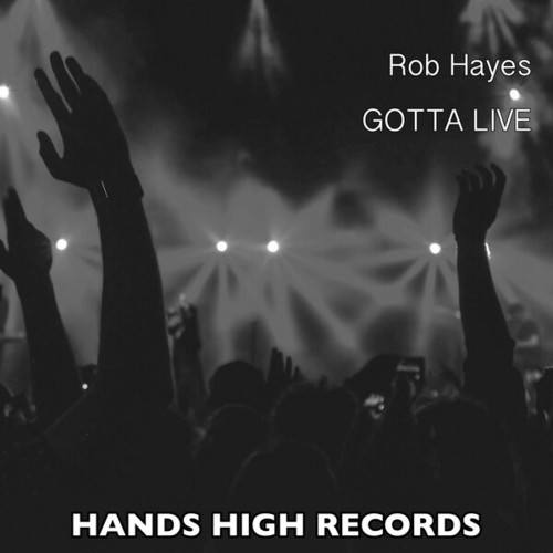 Rob Hayes-Gotta Live