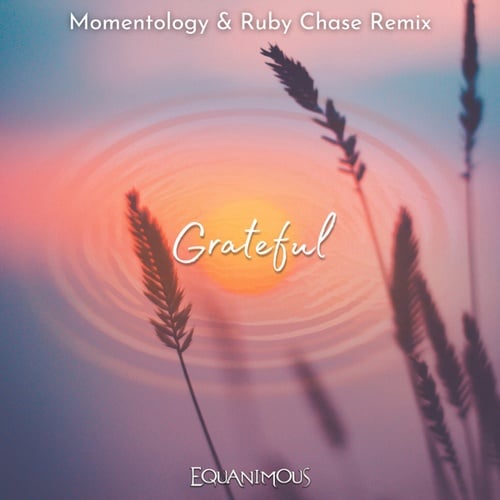 Equanimous, Momentology, Ruby Chase-Grateful