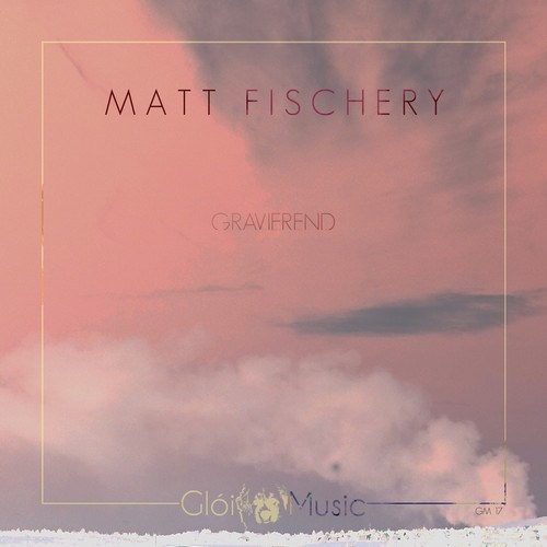 Matt Fischery-Gravierend
