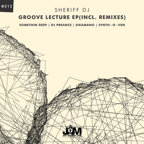 Sheriff DJ, Somethin Deep, Synth-O-Ven, EikaMano, DJ PREANCE-Groove Lecture