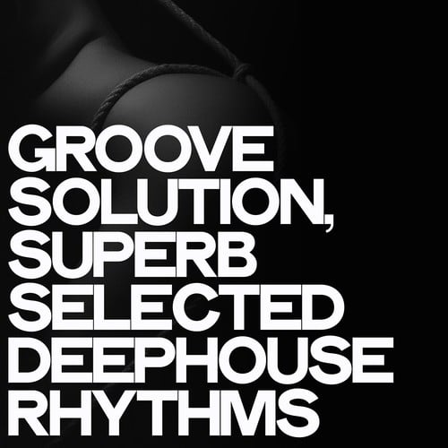 Various Artists-Groove Solution (Superb Selected Deephouse Rhythms)