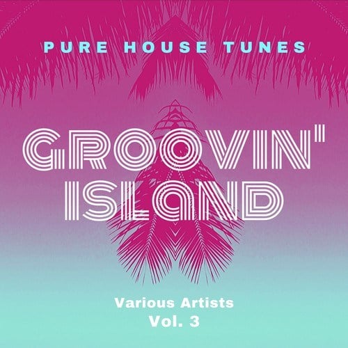 Various Artists-Groovin' Island (Pure House Tunes), Vol. 3