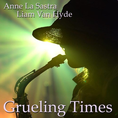 Anne La Sastra, Liam Van Hyde-Grueling Times
