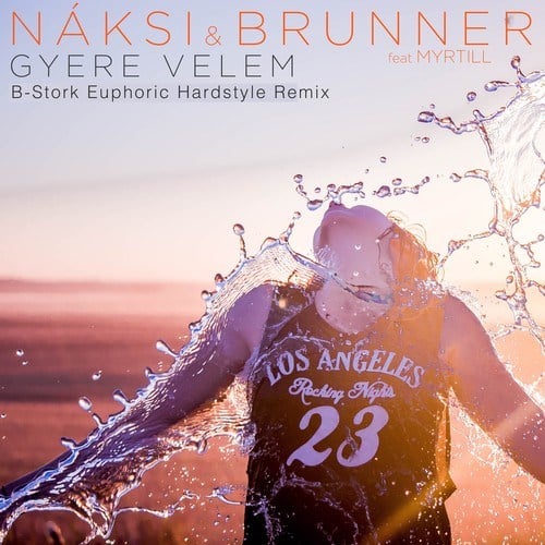 Naksi & Brunner, Myrtill, B Stork-Gyere Velem (B Stork Euphoric Hardstyle Remix)