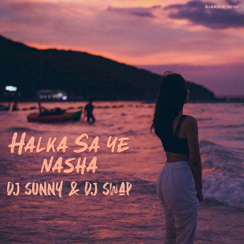 DJ Sunny Raheja, DJ Swap India-Halka Sa Ye Nasha