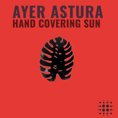 Ayer Astura-Hand Covering Sun EP