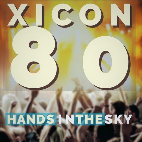 XICON80-Hands in the Sky