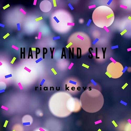 Rianu Keevs-Happy and Sly