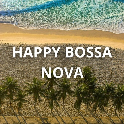 Happy Bossa Nova: Bossa Nova Background Music to Accompany Your Day. Bossa Nova Music