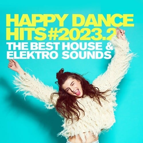 Happy Dance Hits #2023.2 - The Best House & Elektro Sounds