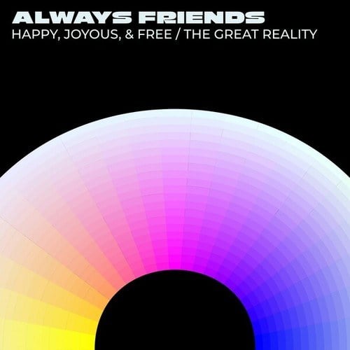 Always Friends-Happy, Joyous, & Free / The Great Reality