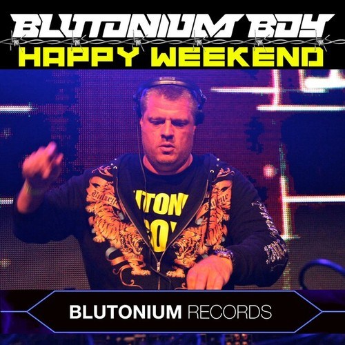 Blutonium Boy-Happy Weekend