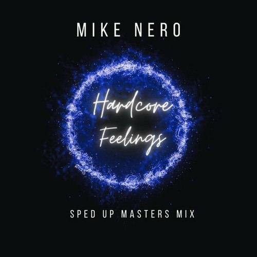 Mike Nero, Sped Up Masters-Hardcore Feelings (Sped up Masters Mix)