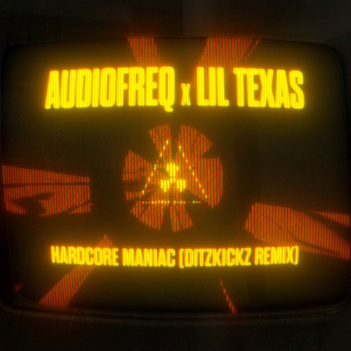 Audiofreq, Lil Texas-Hardcore Maniac (DitzKickz Remix)