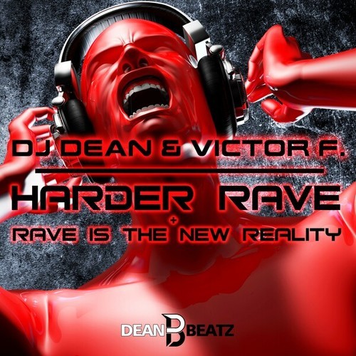 Dj Dean, Victor F.-Harder Rave + Rave Is the New Reality