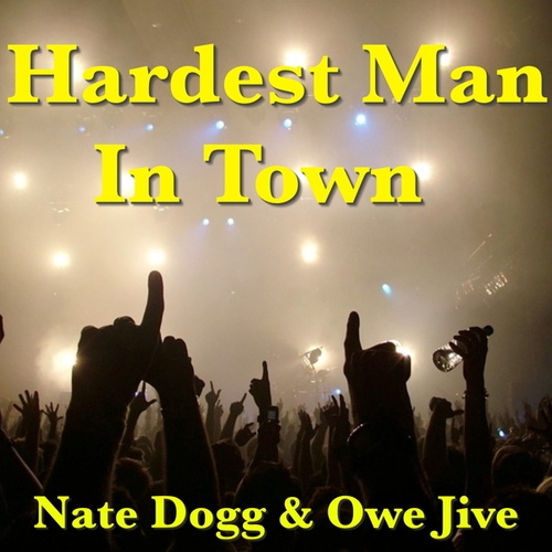 Owe Jive, Nate Dogg-Hardest Man In Town