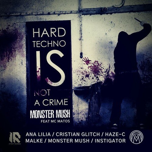 Monster Mush, MC Matos, Cristian Glitch, Haze - C, Malke, Instigator-Hardtechno Is Not a Crime (Remix 2022)