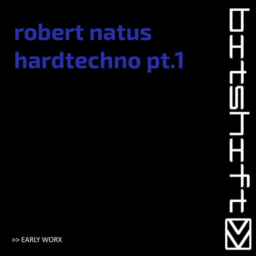 Robert Natus-Hardtechno, Pt. 1 (Early Worx)