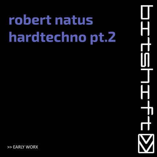 Robert Natus-Hardtechno, Pt. 2 (Early Worx)