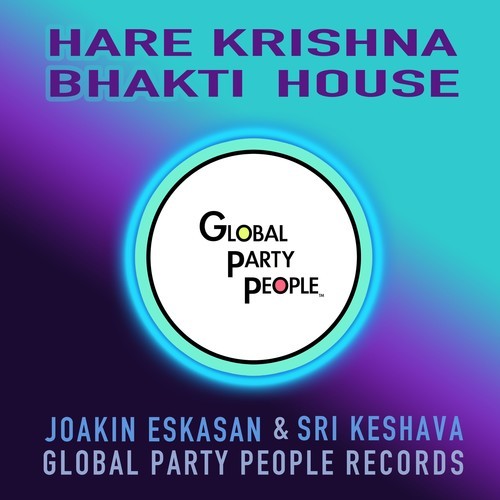 Joakin Eskasan, Global Party People, Sri Keshava-Hare Krishna Bhakti House (Original Mix)