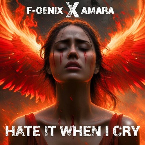 F-oenix, Amara-Hate It When I Cry