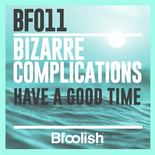 Bizarre Complications-Have a Good Time