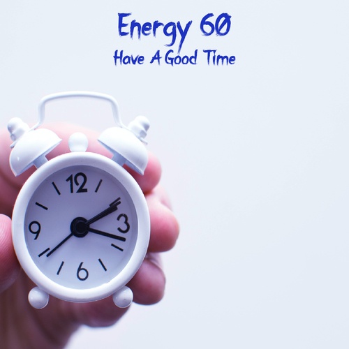 Energy 60-Have A Good Time