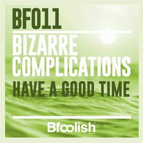 Bizarre Complications-Have a Good Time (Original Radio Mix)