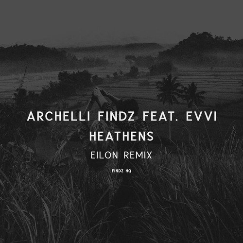 EVVI, Archelli Findz, EILON-Heathens (Eilon Remix)