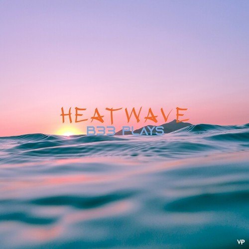 B33 Plays-Heatwave